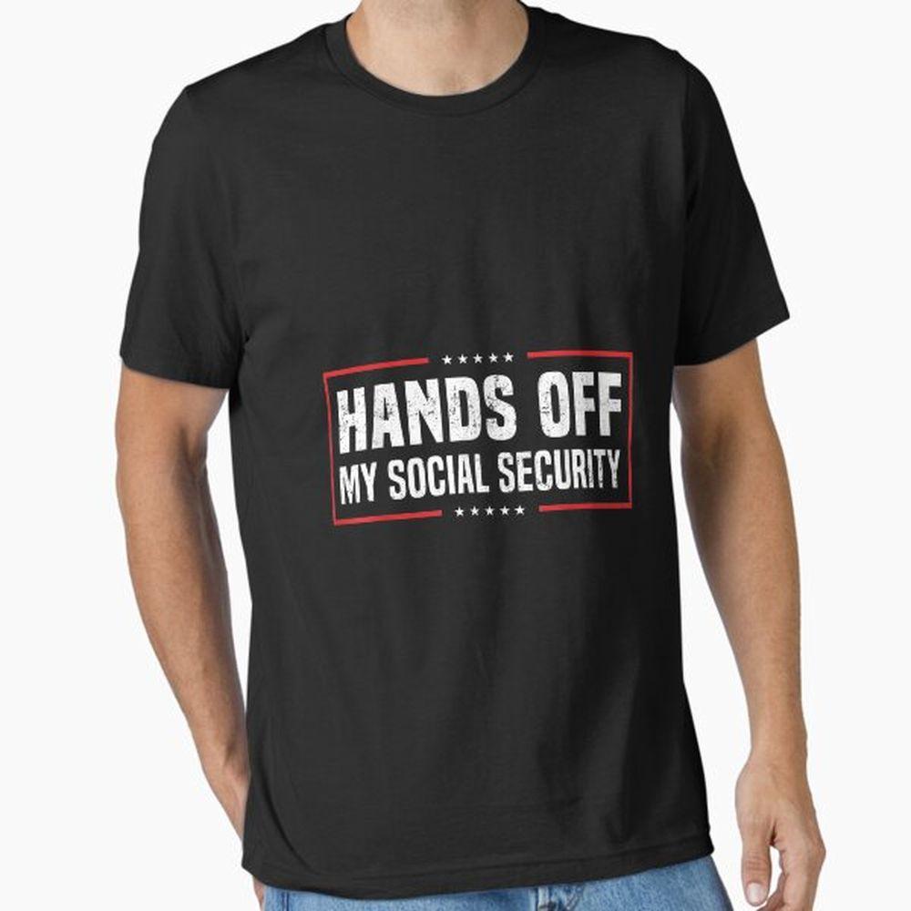 Hands Off My Social Security Shirt
